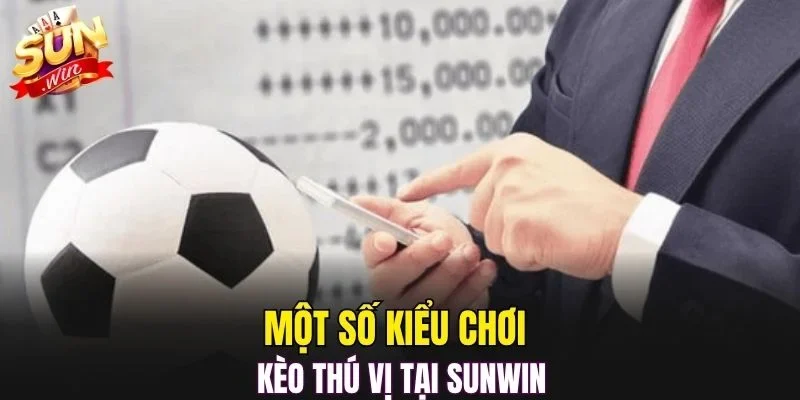 Một số kiểu chơi kèo thú vị tại SUNWIN