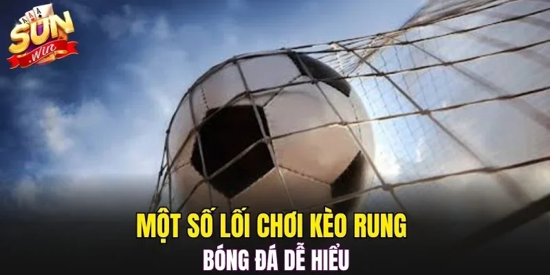 Một số lối chơi kèo rung bóng đá dễ hiểu