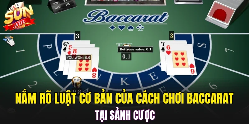 Nắm rõ luật cơ bản của cách chơi Baccarat tại sảnh cược