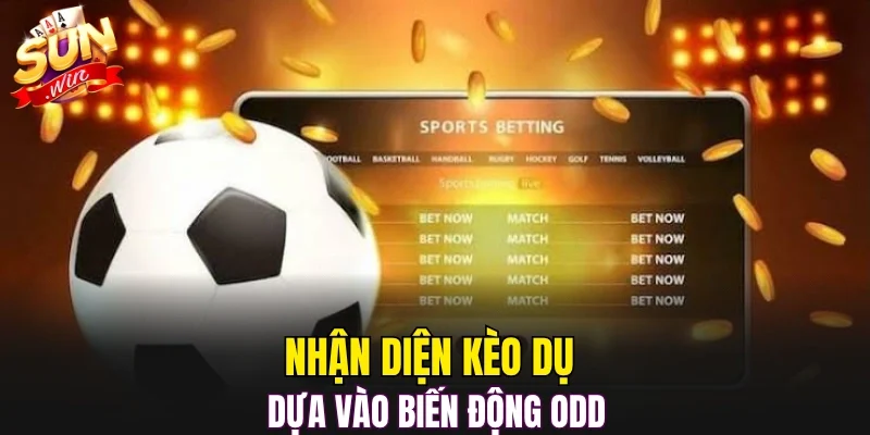 Nhận diện kèo dụ dựa vào biến động odd
