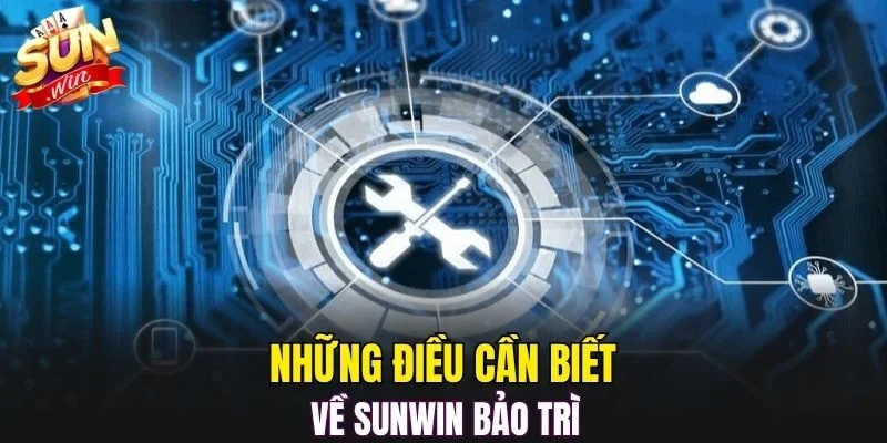 Những điều cần biết về SUNWIN bảo trì