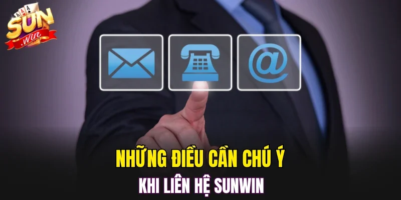 Những điều cần chú ý khi liên hệ SUNWIN