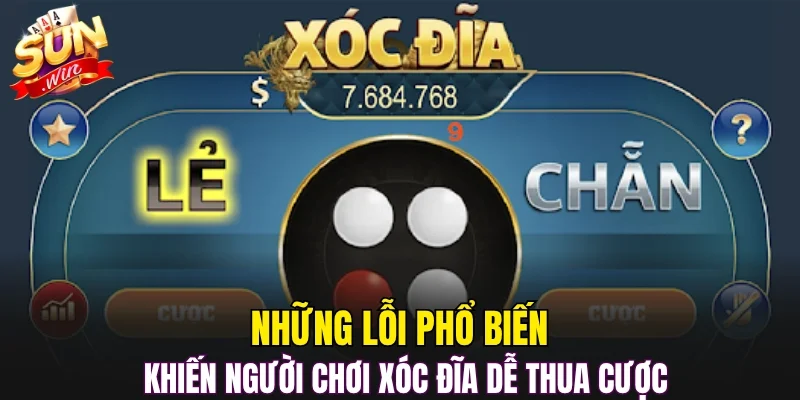 Những lỗi phổ biến khiến người chơi xóc đĩa dễ thua cược 