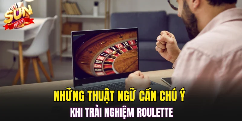 Những thuật ngữ cần chú ý khi trải nghiệm roulette