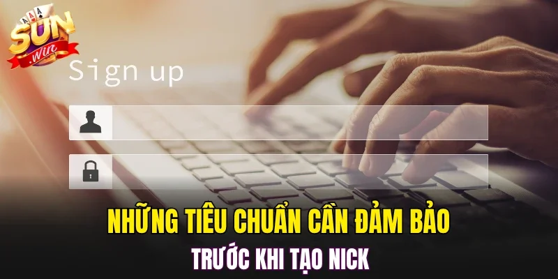 Những tiêu chuẩn cần đảm bảo trước khi tạo nick