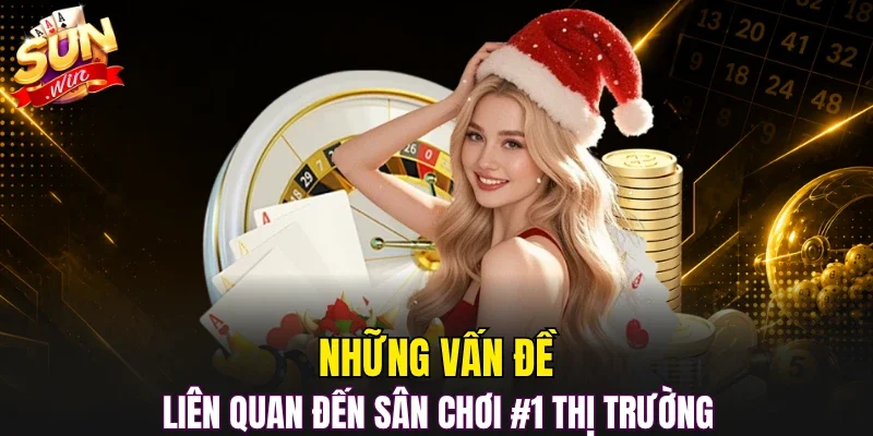 Những vấn đề liên quan đến sân chơi #1 thị trường
