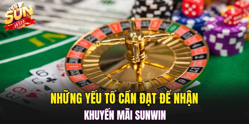 Những yếu tố cần đạt để nhận khuyến mãi SUNWIN