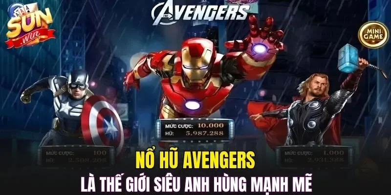 Nổ hũ Avengers là thế giới siêu anh hùng mạnh mẽ