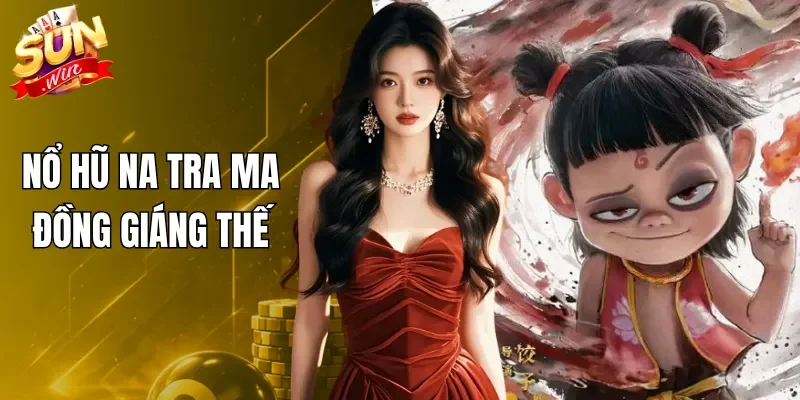 Nổ Hũ Natra Ma Đồng Giáng Thế