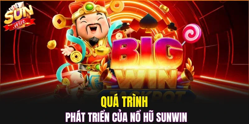 Quá trình phát triển của nổ hũ SUNWIN
