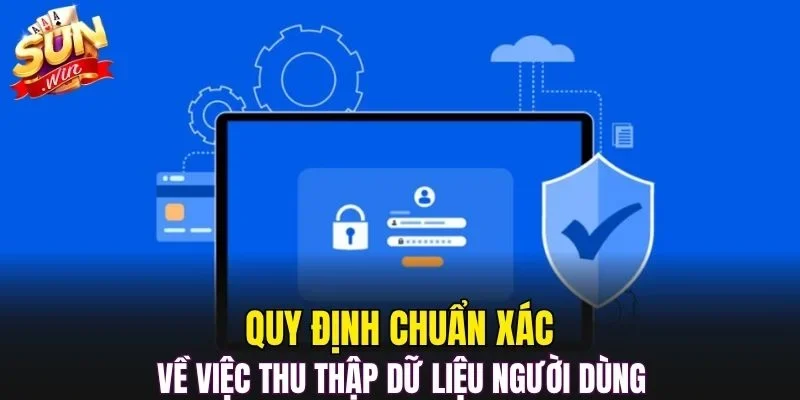 Quy định chuẩn xác về việc thu thập dữ liệu người dùng