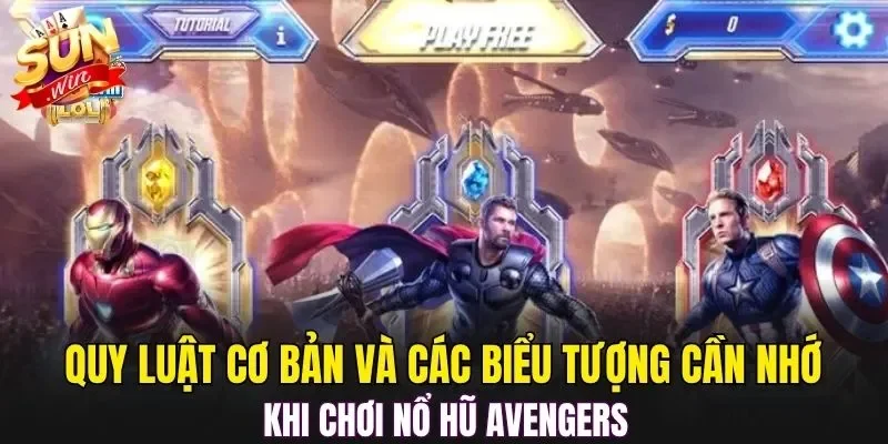 Quy luật cơ bản và các biểu tượng cần nhớ khi chơi nổ hũ Avengers