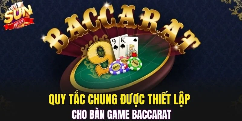 Quy tắc chung được thiết lập cho bàn game Baccarat