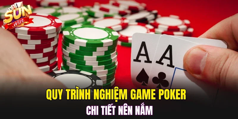 Quy trình nghiệm game poker chi tiết nên nắm 