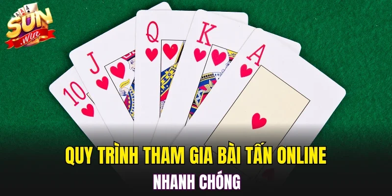 Quy trình tham gia bài tấn online nhanh chóng