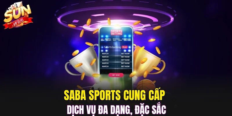 SABA Sports cung cấp dịch vụ đa dạng, đặc sắc