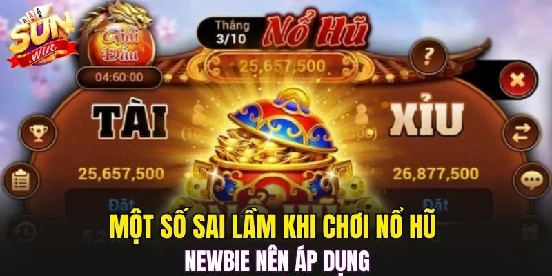 Một số sai lầm khi chơi nổ hũ newbie nên áp dụng