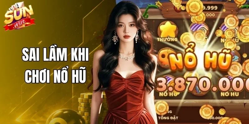 Sai Lầm Khi Chơi Nổ Hũ