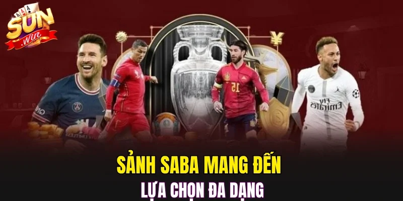 Sảnh SABA mang đến lựa chọn đa dạng