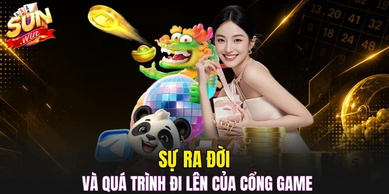 Sự ra đời và quá trình đi lên của cổng game