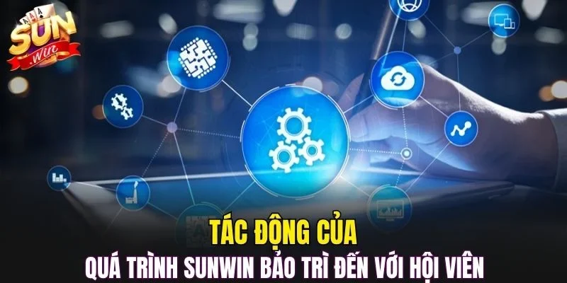 Tác động của quá trình SUNWIN bảo trì đến với hội viên