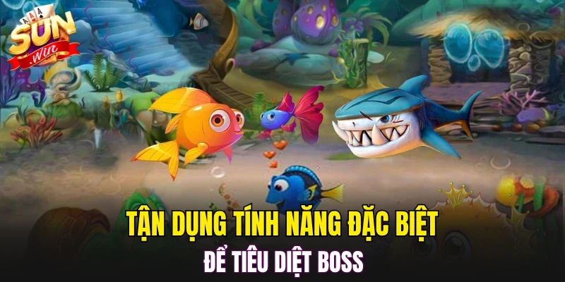 Tận dụng tính năng đặc biệt để tiêu diệt boss