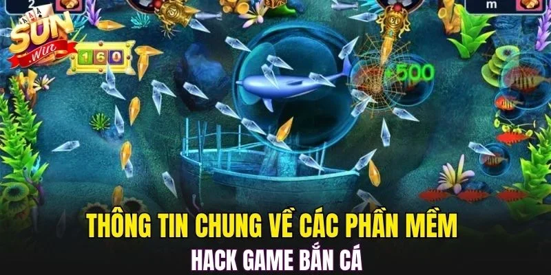 Thông tin chung về các phần mềm hack game bắn cá