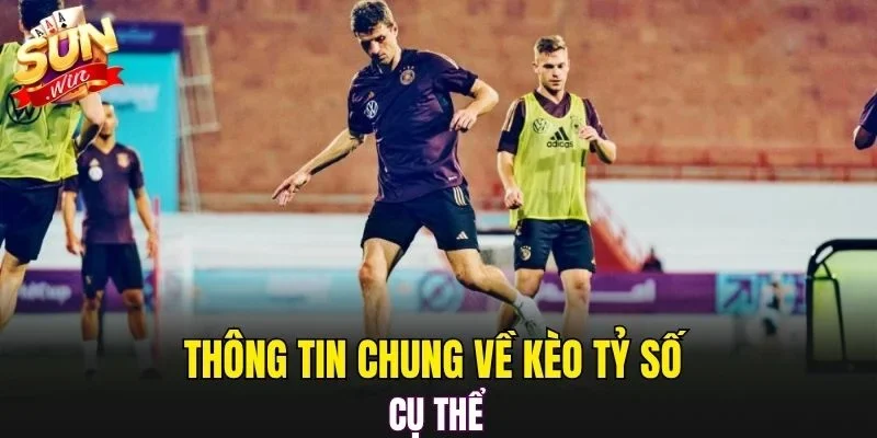 Thông tin chung về kèo tỷ số cụ thể