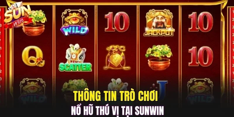 Thông tin trò chơi nổ hũ thú vị tại SUNWIN