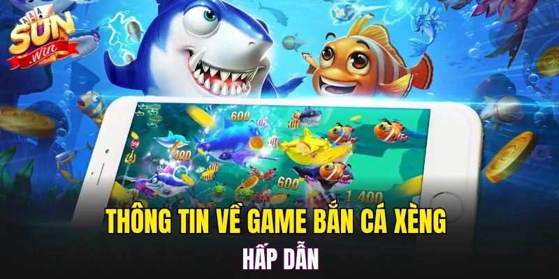 Thông tin về game bắn cá xèng hấp dẫn