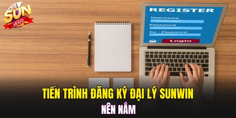 Tiến trình đăng ký đại lý SUNWIN nên nắm