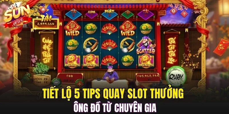 Tiết lộ 5 tips quay slot thưởng Ông Đồ từ chuyên gia