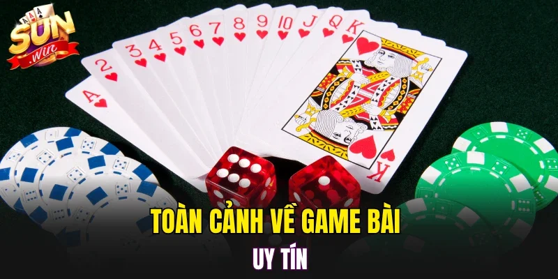 Toàn cảnh về game bài uy tín