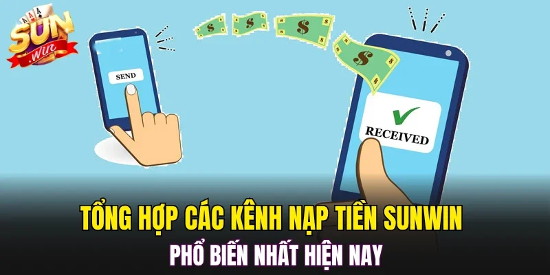 Tổng hợp các kênh nạp tiền SUNWIN phổ biến nhất hiện nay