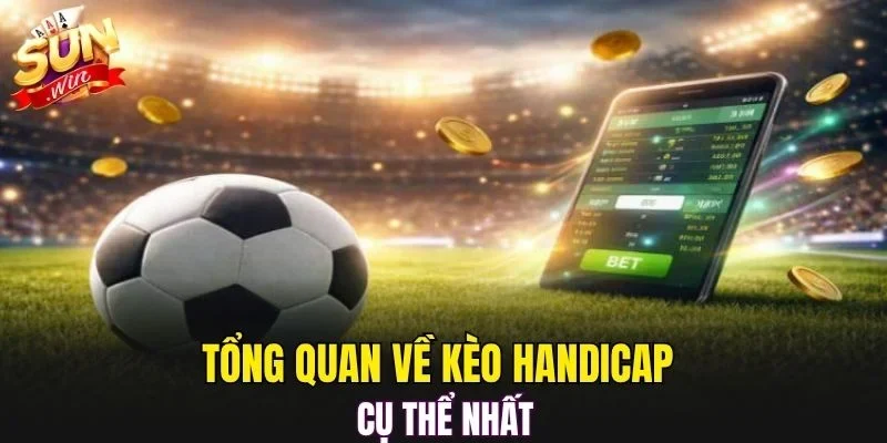 Tổng quan về kèo Handicap cụ thể nhất