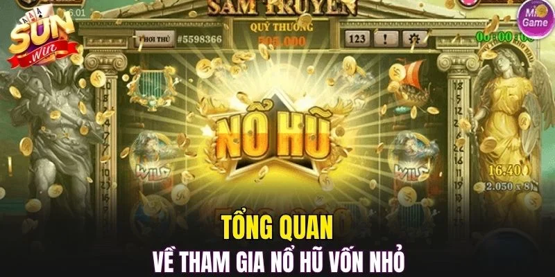 Tổng quan về tham gia nổ hũ vốn nhỏ
