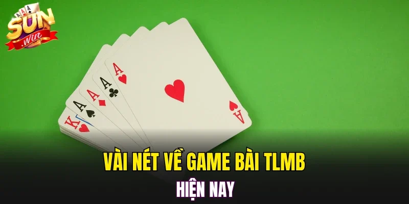 Vài nét về game bài TLMB hiện nay