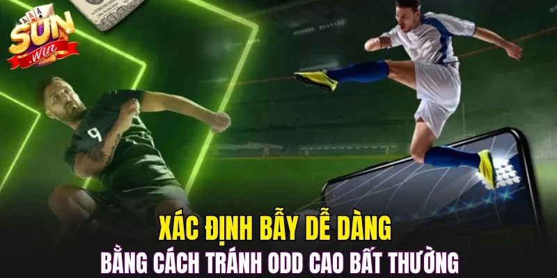 Xác định bẫy dễ dàng bằng cách tránh odd cao bất thường